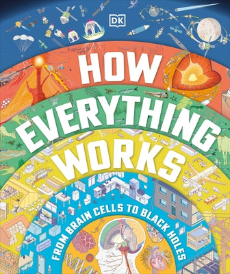 How Everything Works: From Brain Cells to Black Holes by DK