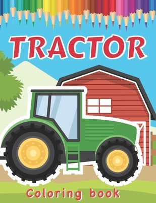 Tractor Coloring Book: Various Drawings of Tractors and Farm Vehicles in Farm Life Scenes for Kids by Publishing, Fine Bee