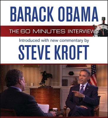 Barack Obama: The 60 Minutes Interviews: Introduced with New Commentary by Steve Kroft by Kroft, Steve