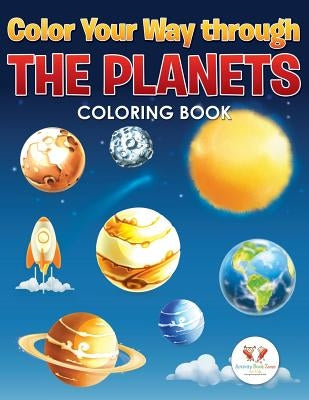 Color Your Way Through the Planets Coloring Book by Activity Book Zone for Kids