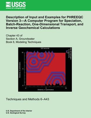 Description of Input and Examples for PHREEQC Version 3?A Computer Program for Speciation, Batch-Reaction, One-Dimensional Transport, and Inverse Geoc by Apello, C. a. J.