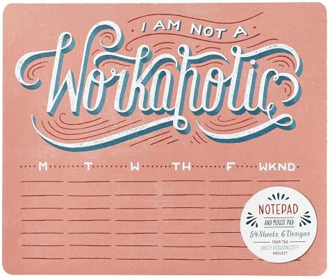 Daily Dishonesty: I Am Not a Workaholic (Notepad and Mouse Pad): 54 Sheets, 6 Designs by Hom, Lauren