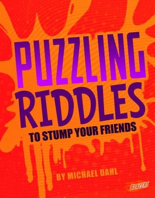 Puzzling Riddles to Stump Your Friends by Dahl, Michael