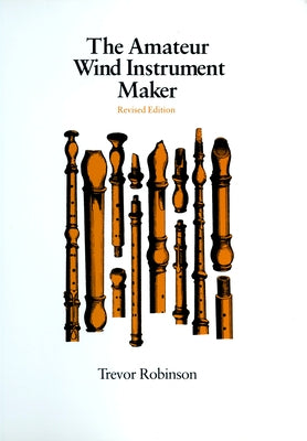 The Amateur Wind Instrument Maker by Robinson, Trevor