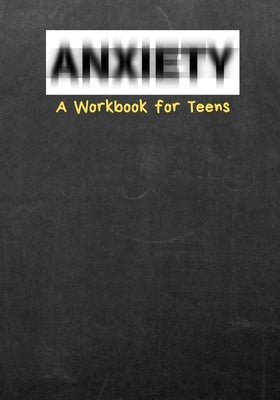 Anxiety A Workbook for Teens by Inc, First Thought