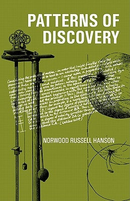 Patterns of Discovery: An Inquiry Into the Conceptual Foundations of Science by Hanson, Norwood Russell