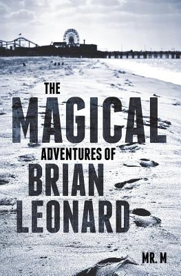 The Magical Adventures of Brian Leonard by M.