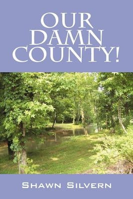 Our Damn County! by Silvern, Shawn