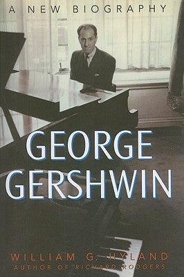 George Gershwin: A New Biography by Hyland, William G.