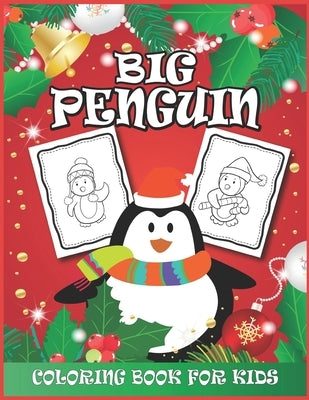 Big Penguin Coloring Book for Kids: Holiday Fun Coloring Activity Books for Toddlers, Kids, Girls, Boys Who Loves Penguin - Great for Christmas Gift by W. Kells, Tina