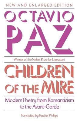 Children of the Mire: Modern Poetry from Romanticism to the Avant-Garde, Revised and Enlarged Edition by Paz, Octavio