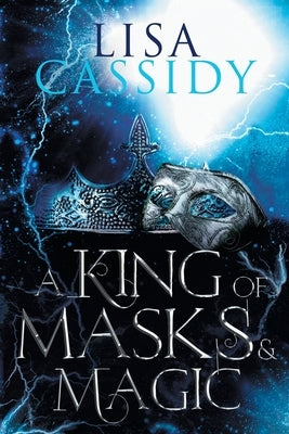 A King of Masks and Magic by Cassidy, Lisa