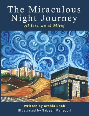 The Miraculous Night Journey: Al Isra Wa Al Miraj by Mansoori, Sabeen