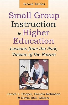 Small Group Instruction in Higher Education: Lessons from the Past, Visions of the Future by Robinson, Pamela