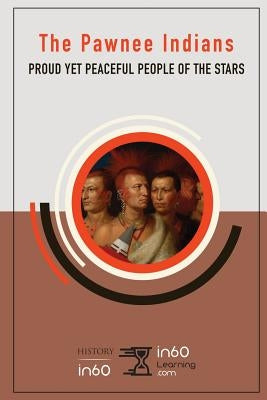 The Pawnee Indians: Proud Yet Peaceful People of the Stars by In60learning