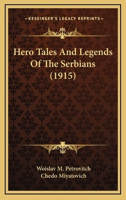 Hero Tales and Legends of the Serbians (1915) by Petrovitch, Woislav M.