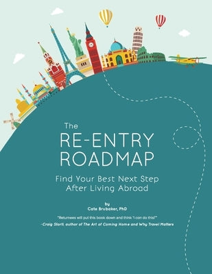 The Re-entry Roadmap: Find Your Best Next Step After Living Abroad by Brubaker, Cate