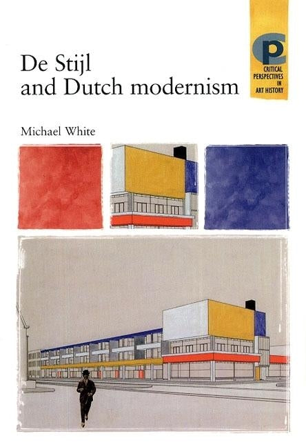 De Stijl and Dutch Modernism by White, Michael