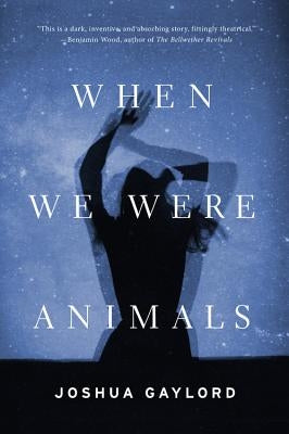 When We Were Animals by Gaylord, Joshua