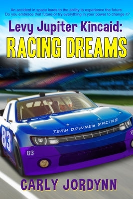 Levy Jupiter Kincaid: Racing Dreams by Jordynn, Carly