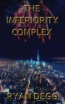 The Inferiority Complex: A Thriller Novel (Crime & Mystery, Suspense) by Degg, Ryan