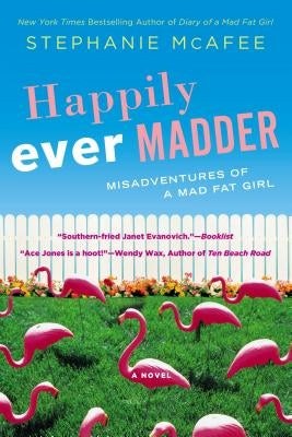 Happily Ever Madder: Misadventures of a Mad Fat Girl by McAfee, Stephanie