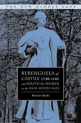 Berenguela of Castile (1180-1246) and Political Women in the High Middle Ages by Shadis, M.