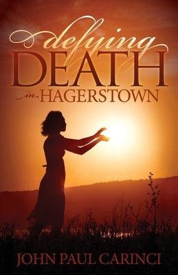 Defying Death in Hagerstown by Carinci, John Paul