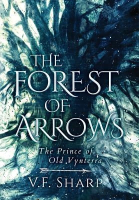 The Forest of Arrows: The Prince of Old Vynterra by Sharp, V. F.