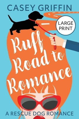 Ruff Road to Romance: A Romantic Comedy with Mystery and Dogs by Griffin, Casey