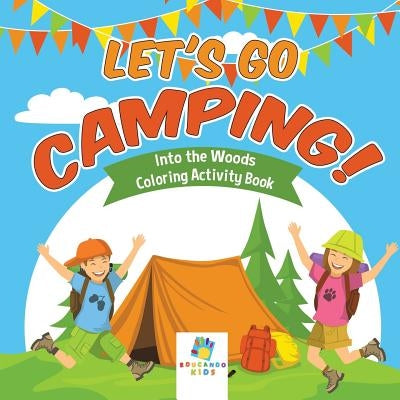 Let's Go Camping! Into the Woods Coloring Activity Book by Educando Kids