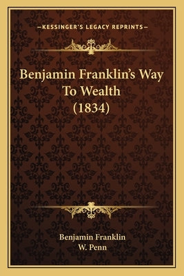 Benjamin Franklin's Way To Wealth (1834) by Franklin, Benjamin