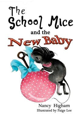 The School Mice and the New Baby: Book 7 For both boys and girls ages 6-12 Grades: 1-6 by Higham, Nancy