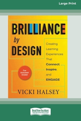 Brilliance by Design: Creating Learning Experiences That Connect, Inspire, and Engage (16pt Large Print Edition) by Halsey, Vicki