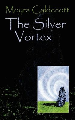 The Silver Vortex: Guardians of the Tall Stones 4 by Caldecott, Moyra