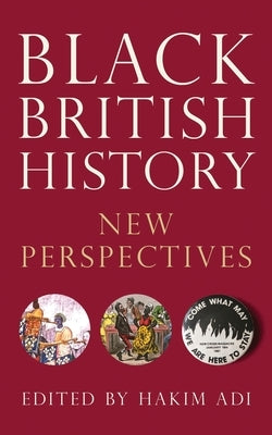 Black British History: New Perspectives by Adi, Hakim