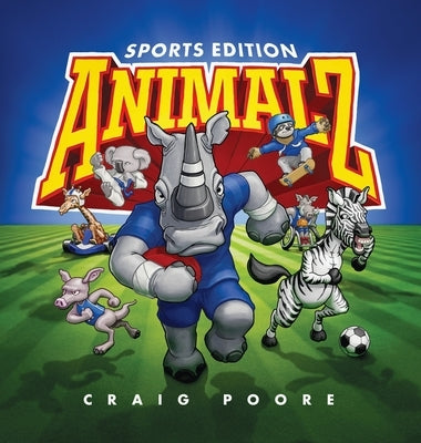 ANIMALZ - Sports Edition: An alphabet book of animals and sports by Poore, Craig