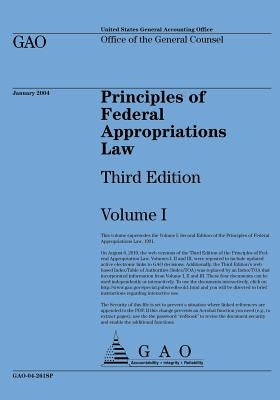 Principles of Federal Appropriations: Law Third Edition Volume I by Us General Accounting Office