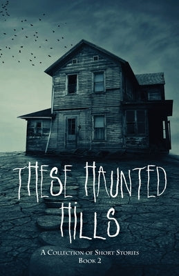 These Haunted Hills: A Collection of Short Stories Book 2 by Publishing, Inc Jan-Carol