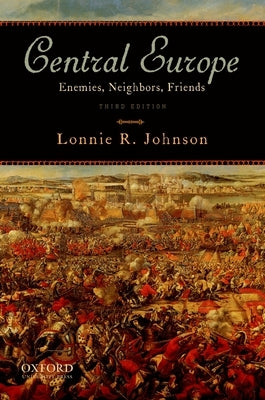 Central Europe: Enemies, Neighbors, Friends by Johnson, Lonnie