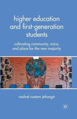 Higher Education and First-Generation Students: Cultivating Community, Voice, and Place for the New Majority by Jehangir, R.