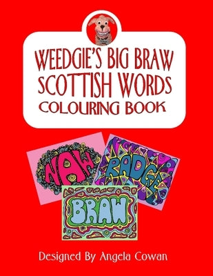 Weedgie's Big Braw Scottish Words Colouring Book: Fifty Scottish Words To Colour In - Hand Drawn By A Scottish Artist by Cowan, Angela