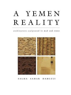 A Yemen Reality: Architecture Sculptured in Mud and Stone by Damluji, S. Samar