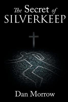 The Secret of Silverkeep by Morrow, Dan