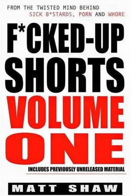 F*cked-Up Shorts: Volume One by Shaw, Matt