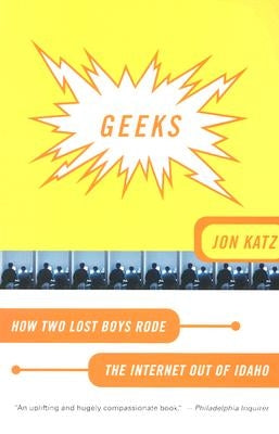 Geeks: How Two Lost Boys Rode the Internet Out of Idaho by Katz, Jon