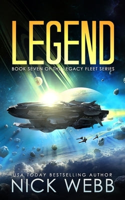 Legend: Book 7 of The Legacy Fleet Series by Webb, Nick