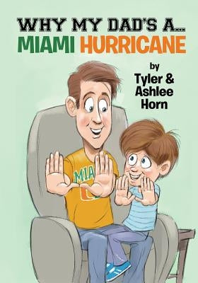 Why My Dad's A... Miami Hurricane by Horn, Ashlee