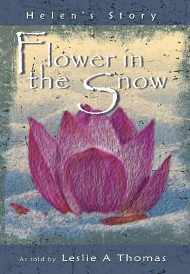 Flower in the Snow-Helen's Story by Thomas, Leslie