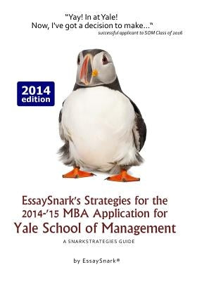 EssaySnark's Strategies for the 2014-'15 MBA Application for Yale School of Management: A SnarkStrategies Guide by Snark, Essay